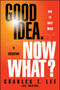 Good Idea. Now What? (How to Move Ideas to Execution) by Charles T. Lee, 9781118163993