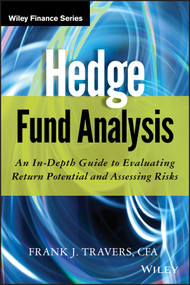 Hedge Fund Analysis (An In-Depth Guide to Evaluating Return Potential and Assessing Risks) by Frank J. Travers, 9781118175460