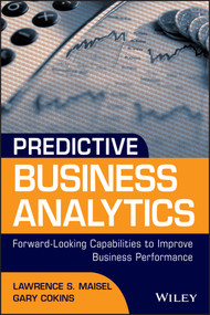 Predictive Business Analytics (Forward Looking Capabilities to Improve Business Performance) by Lawrence Maisel, Gary Cokins, 9781118175569