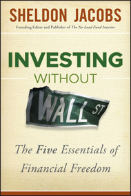 Investing without Wall Street (The Five Essentials of Financial Freedom) by Sheldon Jacobs, 9781118204641