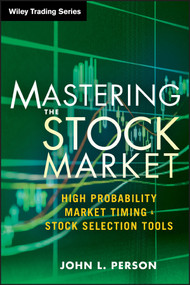 Mastering the Stock Market (High Probability Market Timing and Stock Selection Tools) by John L. Person, 9781118343487