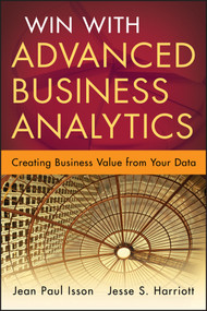 Win with Advanced Business Analytics (Creating Business Value from Your Data) by Jean-Paul Isson, Jesse Harriott, 9781118370605