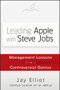 Leading Apple With Steve Jobs (Management Lessons From a Controversial Genius) by Jay Elliot, 9781118379523