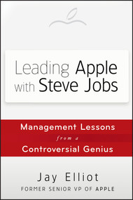 Leading Apple With Steve Jobs (Management Lessons From a Controversial Genius) by Jay Elliot, 9781118379523