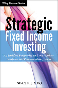 Strategic Fixed Income Investing (An Insider's Perspective on Bond Markets, Analysis, and Portfolio Management) by Sean P. Simko, 9781118422939