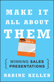 Make It All About Them (Winning Sales Presentations) by Nadine Keller, 9781118428375