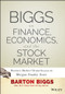 Biggs on Finance, Economics, and the Stock Market (Barton's Market Chronicles from the Morgan Stanley Years) by Barton Biggs, 9781118572306
