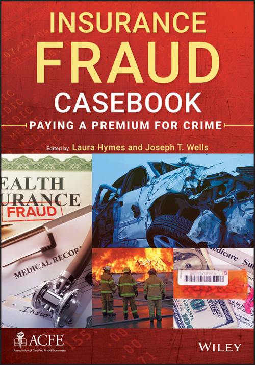 Insurance Fraud Casebook (Paying a Premium for Crime) by Laura Hymes, Joseph T. Wells, 9781118617717