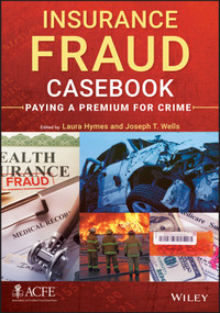 Insurance Fraud Casebook (Paying a Premium for Crime) by Laura Hymes, Joseph T. Wells, 9781118617717