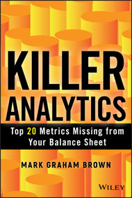 Killer Analytics (Top 20 Metrics Missing from your Balance Sheet) by Mark Graham Brown, 9781118631713