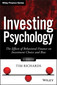 Investing Psychology, + Website (The Effects of Behavioral Finance on Investment Choice and Bias) by Tim Richards, 9781118722190