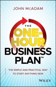 The One-Hour Business Plan (The Simple and Practical Way to Start Anything New) by John McAdam, 9781118726228