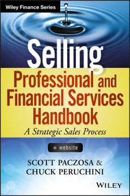 Selling Professional and Financial Services Handbook, + Website by Scott Paczosa, Chuck Peruchini, 9781118728147