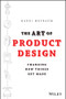 The Art of Product Design (Changing How Things Get Made) by Hardi Meybaum, 9781118763346