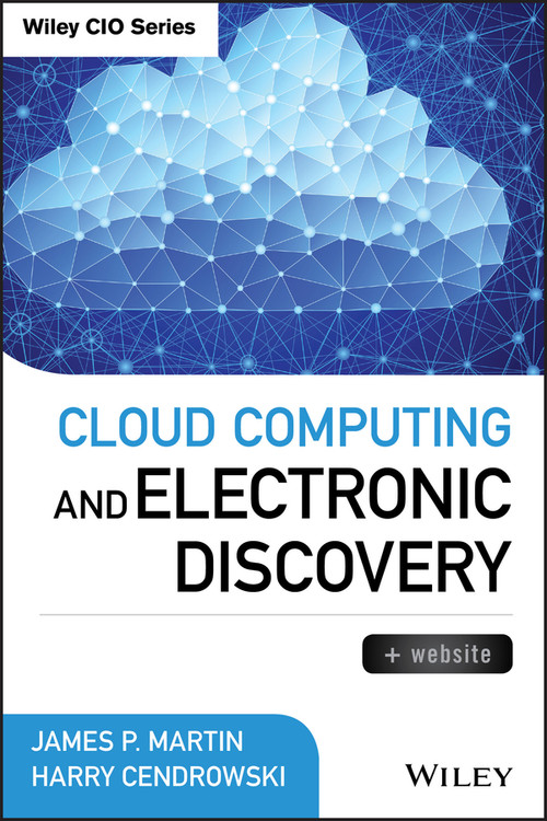 Cloud Computing and Electronic Discovery by James P. Martin, Harry Cendrowski, 9781118764305