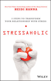 Stressaholic (5 Steps to Transform Your Relationship with Stress) by Heidi Hanna, 9781118766026