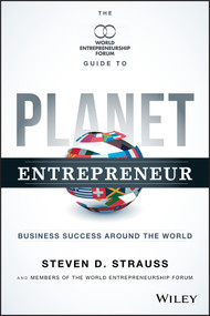 Planet Entrepreneur (The World Entrepreneurship Forum's Guide to Business Success Around the World) by Steven D. Strauss, 9781118789520