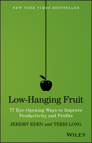 Low-Hanging Fruit (77 Eye-Opening Ways to Improve Productivity and Profits) by Jeremy Eden, Terri Long, 9781118857922