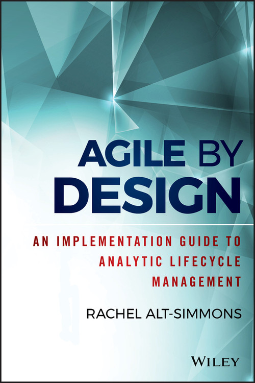 Agile by Design (An Implementation Guide to Analytic Lifecycle Management) by Rachel Alt-Simmons, 9781118905661