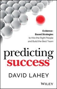 Predicting Success (Evidence-Based Strategies to Hire the Right People and Build the Best Team) by David Lahey, 9781118985977