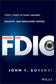Inside the FDIC (Thirty Years of Bank Failures, Bailouts, and Regulatory Battles) by John F. Bovenzi, 9781118994085