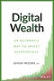 Digital Wealth (An Automatic Way to Invest Successfully) by Simon Moore, 9781119118466