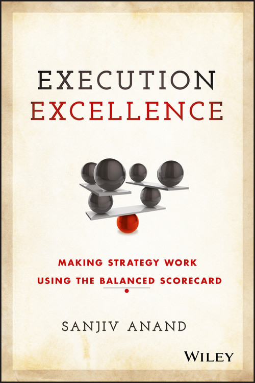 Execution Excellence (Making Strategy Work Using the Balanced Scorecard) by Sanjiv Anand, 9781119196464