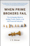 When Prime Brokers Fail (The Unheeded Risk to Hedge Funds, Banks, and the Financial Industry) by J. S. Aikman, 9781576603550
