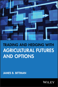 Trading and Hedging with Agricultural Futures and Options by James B. Bittman, 9781592803293