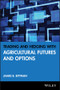 Trading and Hedging with Agricultural Futures and Options by James B. Bittman, 9781592803293