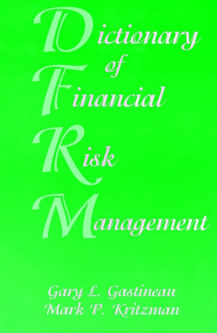 Dictionary of Financial Risk Management by Gary L. Gastineau, Mark P. Kritzman, 9781883249571
