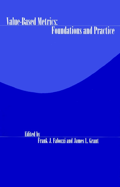 Value-Based Metrics (Foundations and Practice) by Frank J. Fabozzi, James L. Grant, 9781883249762