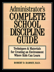 Administrator's Complete School Discipline Guide (Techniques & Materials for Creating an Environment Where Kids Can Learn) by Robert D. Ramsey, 9780130794017