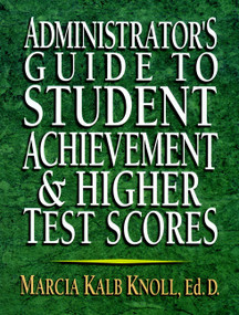 Administrator's Guide to Student Achievement & Higher Test Scores by Marcia Kalb Knoll, Ed.D., 9780130923370