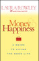 Money and Happiness (A Guide to Living the Good Life) by Laura Rowley, 9780470067796