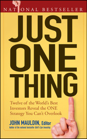 Just One Thing (Twelve of the World's Best Investors Reveal the One Strategy You Can't Overlook) by John Mauldin, 9780470081815