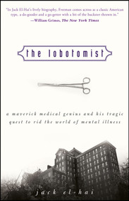 The Lobotomist (A Maverick Medical Genius and His Tragic Quest to Rid the World of Mental Illness) by Jack El-Hai, 9780470098301
