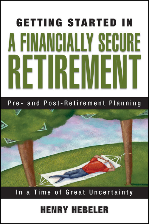 Getting Started in A Financially Secure Retirement by Henry K. Hebeler, 9780470117781