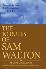The 10 Rules of Sam Walton (Success Secrets for Remarkable Results) by Michael Bergdahl, Rob Walton, 9780470126837