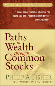 Paths to Wealth Through Common Stocks by Philip A. Fisher, Ken Fisher, 9780470139493