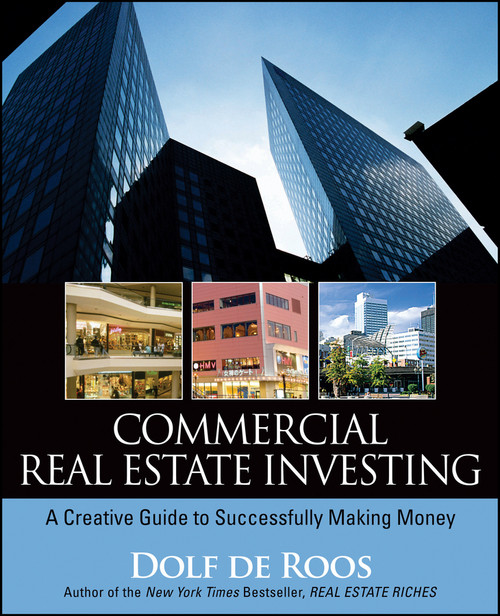 Commercial Real Estate Investing (A Creative Guide to Succesfully Making Money) by Dolf de Roos, 9780470227381