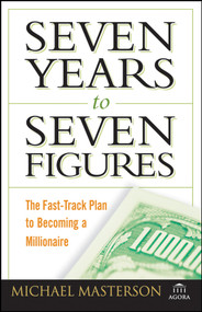 Seven Years to Seven Figures (The Fast-Track Plan to Becoming a Millionaire) by Michael Masterson, 9780470267554