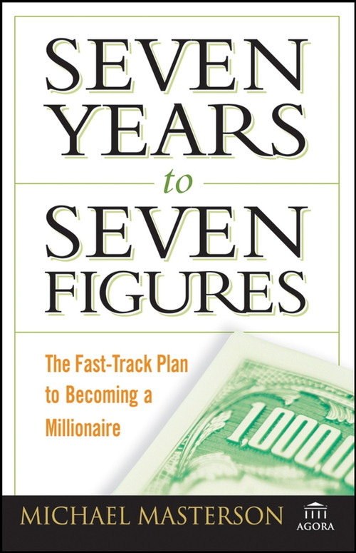 Seven Years to Seven Figures (The Fast-Track Plan to Becoming a Millionaire) by Michael Masterson, 9780470267554