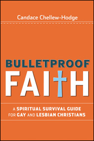 Bulletproof Faith (A Spiritual Survival Guide for Gay and Lesbian Christians) by Candace Chellew-Hodge, 9780470279281