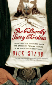 The Culturally Savvy Christian (A Manifesto for Deepening Faith and Enriching Popular Culture in an Age of Christianity-Lite) by Dick Staub, 9780470344033
