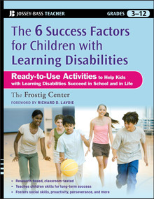 The Six Success Factors for Children with Learning Disabilities (Ready-to-Use Activities to Help Kids with LD Succeed in School and in Life) by Frostig Center, Richard Lavoie, 9780470383773