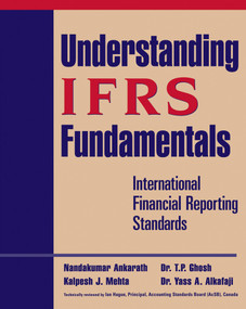 Understanding IFRS Fundamentals (International Financial Reporting Standards) by Nandakumar Ankarath, Kalpesh J. Mehta, T. P. Ghosh, Yass A. Alkafaji, 9780470399149