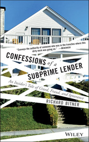 Confessions of a Subprime Lender (An Insider's Tale of Greed, Fraud, and Ignorance) by Richard Bitner, 9780470402191