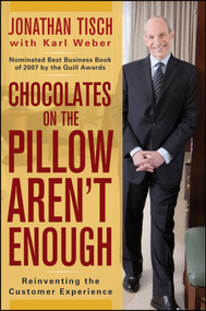 Chocolates on the Pillow Aren't Enough (Reinventing The Customer Experience) by Jonathan M. Tisch, Karl Weber, 9780470404638