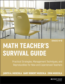 Math Teacher's Survival Guide: Practical Strategies, Management Techniques, and Reproducibles for New and Experienced Teachers, Grades 5-12 by Judith A. Muschla, Gary R. Muschla, Erin Muschla, 9780470407646